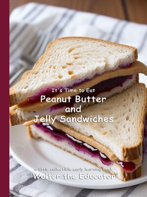 cover image of It's Time to Eat Peanut Butter and Jelly Sandwiches